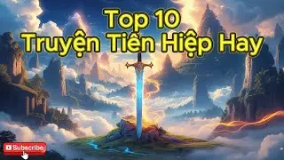 Top 10 Truyện Tiên Hiệp – Huyền Huyễn Hay Nhất