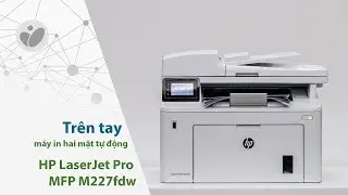 Trên tay máy in hai mặt tự động HP LaserJet Pro MFP M227fdw