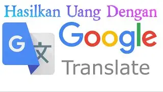 AA1. 162 Cara Menghasilkan Uang Dengan Google Translate