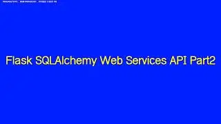 Flask SQLAlchemy Web Services API Part2