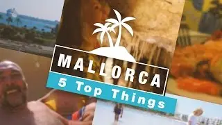 5 Top Things To Do in MALLORCA