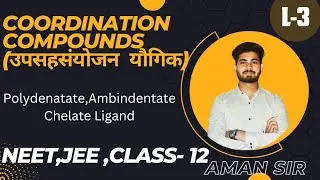 Chapter-5 Coordination Compounds L-3 For Class-12 NEET, JEE By Aman Sir