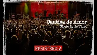 CANTIGA DE AMOR - RESISTÊNCIA (Photo Lyric Video)