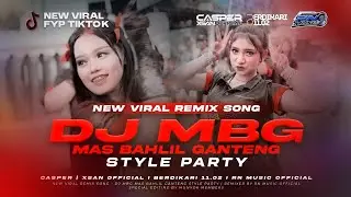 DJ MBG (MAS BAHLIL GANTENG) STYLE PARTY VIRAL TIKTOK CASPER & XSAN OFFICIAL FEAT BERDIKARI 11.02