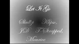 Let It Go - Skullzi, Klipso, JD, T-Strapped, Maurice