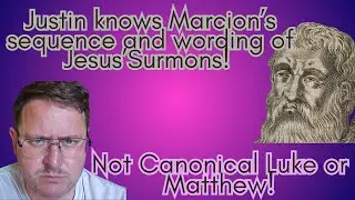 Justin knows Marcion's version of Jesus' sermons but not the canonical Gospels! 