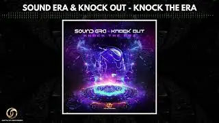 Sound Era & Knock Out - Knock The Era |Psytrance 2023|