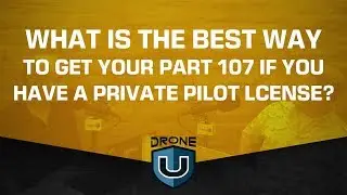 What Is the Best Way to Get Your Part 107 If You Have a Private Pilot License?