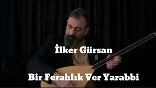 İlker Gürsan-Bir Ferahlık Ver Yarabbi