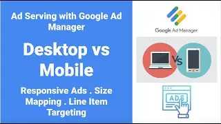 Control Ad Serving in Google Ad Manager | Desktop vs Mobile | Responsive Ads