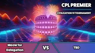 🔴 Civ6 | CPL Premier | Meow for Delegation vs TBD | G.O.A.T. City state roll before