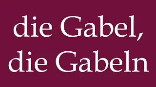 How to Pronounce ''die Gabel, die Gabeln'' (the Fork, the Forks) Correctly in German