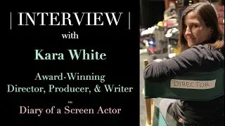 INTERVIEW: Kara White -- Director, Writer & Producer