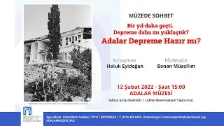 Müzede Sohbet: Bir Yıl Daha Geçti. Depreme Daha mı Yaklaştık? Adalar Depreme Hazır mı?