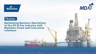 MainOne MDXi Webinar Series - Oil and Gas Industry: Optimizing Business Operations