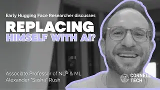 NLP Pioneer Talks Replacing Himself with AI | Sasha Rush, Cornell Tech