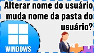 Mudei o nome do usuário no Windows - O que acontece com a pasta do usuário