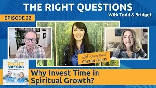 Ep. 22 | Why Invest Time in Spiritual Growth? w/ Cherise Bangs | TRQ with Todd & Bridget