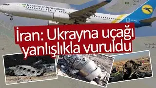İran'dan Yanlışlıkla Vurduk Açıklaması: İran'da Düşen Uçak Füze ile Vuruldu