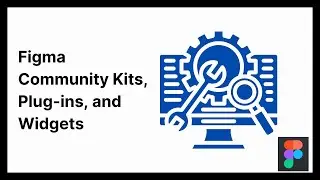 How To Use Figma Community Kits, Plugins, and Widgets