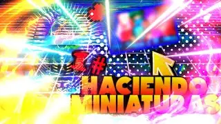 Haciendo una miniatura XD