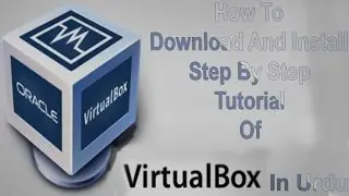 How To Download And Install Oracle VM Virtual Box In All Operating System In Urdu