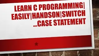 Learn C programming| Easily|Handson|Switch…case statement