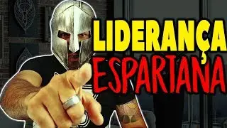 Liderança Espartana: O MELHOR ESTILO DE LIDERANÇA DE TODOS OS TEMPOS! Paga pra ver!