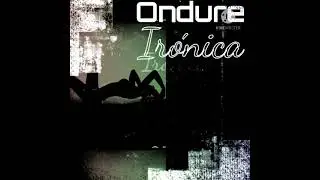 Irónica - El ondure --@short-coming soon
