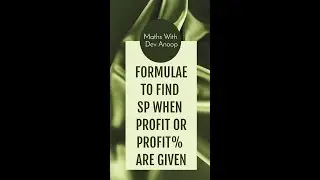Formulae to find SP when CP & Profit or Profit% given SP = CP + Profit, SP = [(100 + Profit%)/100]CP