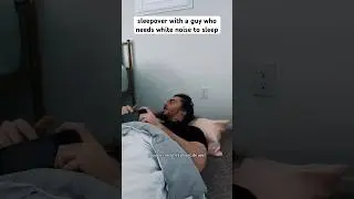 sleepover with a guy who needs white noise to fall asleep 