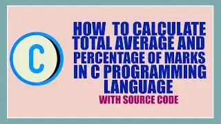 How to Calculate |TOTAL| |AVERAGE| |PERCENTAGE| of Marks In |C Language| |Program|