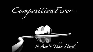 It Ain't That Hard - CompositionFever (Prod. by Spence Mills)