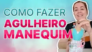 Como fazer agulheiro manequim
