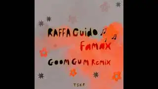 Goom Gum, RAFFA GUIDO - Famax (Goom Gum Remix)