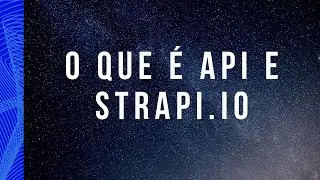 O que é API e Strapi.io
