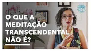 O que a Meditação Transcendental NÃO É?