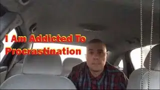 I Am Addicted To Procrastination