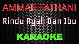 Ammar Fathani - Rindu Ayah Dan Ibu [Karaoke] | LMusical