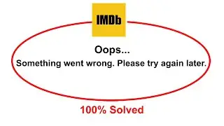 How To Fix IMDb Oops Somethings Went Wrong Please Try Again Later Error