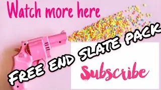 FREE ENDSLATE PACK AND ANIMATED ENDSLATE TUTORIAL