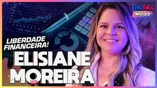 LIBERDADE FINANCEIRA COM ELISIANE MOREIRA  - TIKTAL #33