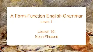A Form-Function English Grammar: Level 1 (Lesson 16)