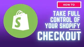 How To Take Full Control Of Your Shopify Checkout Page