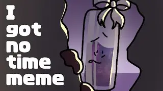 I got no time|meme|ИНМТ/CFMOT|По фанфику 