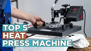 Top 5 Best Heat Press Machine 2022
