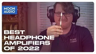 Best Headphone Amplifiers of 2022 | Moon Audio