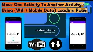 how to move one activity to another activity using wifi , mobile data loading page android studio