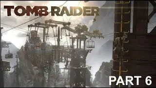 TOMB RAIDER (PC) | PART 6 | GAMEPLAY WALKTHROUGH | No Commentary
