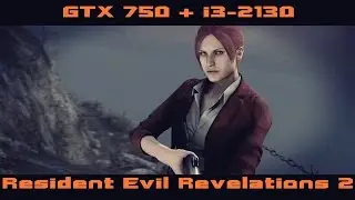 Resident Evil Revelations 2 - GTX 750+ I3-2130